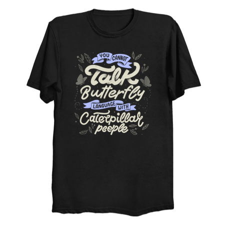 You Cannot Talk Butterfly Language With Caterpillar People by Tobe Fonseca tiny thumbnail