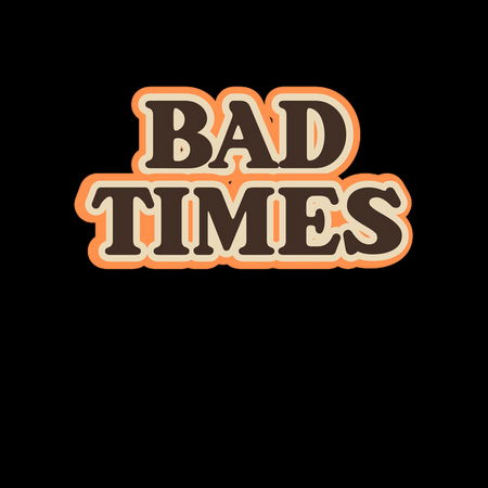 bad times retro - NeatoShop