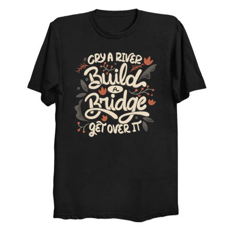 Cry A River Build A Bridge Get Over It by Tobe Fonseca tiny thumbnail