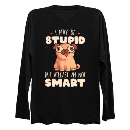 I May Be Stupid Cute Silly Dog Pug Funny Gift tiny thumbnail