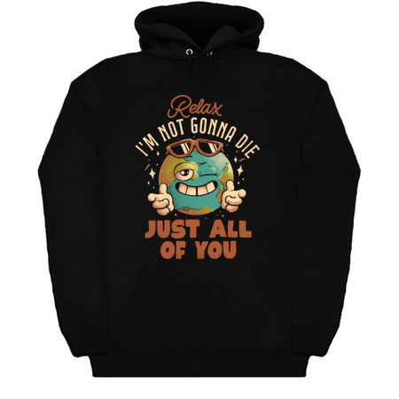 Relax Im Not Gonna Die Funny Earth Planet Sarcasm Gift tiny thumbnail