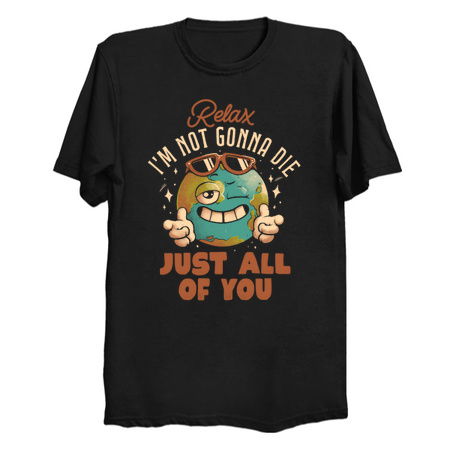Relax Im Not Gonna Die Funny Earth Planet Sarcasm Gift tiny thumbnail