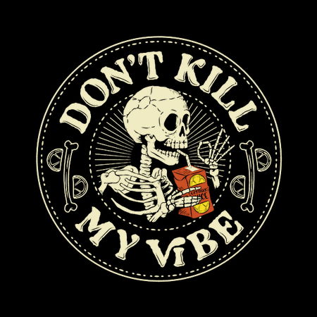 Don't Kill My Vibe Funny Skeleton by Tobe Fonseca - NeatoShop