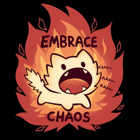 Embrace Chaos - NeatoShop Embrace Chaos - NeatoShop