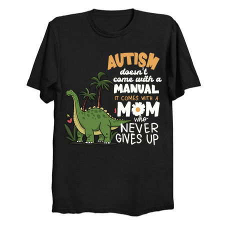 Autism Doesn't Come With A Manual It Comes With A Mom Who Never Gives Up tiny thumbnail