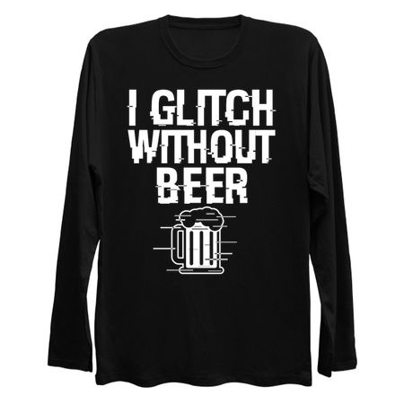 I Glitch Without Beer Gift For Beer Drinkers tiny thumbnail
