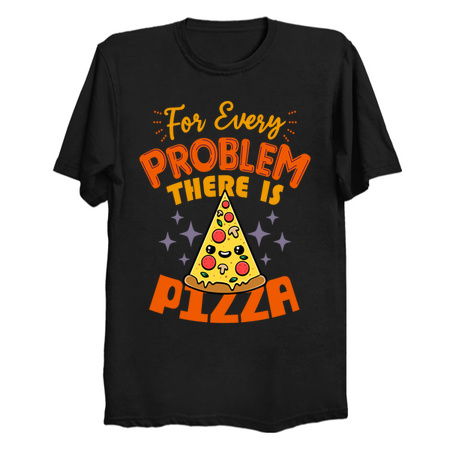 For Every Problem There Is Pizza - NeatoShop