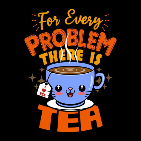 For Every Problem There Is Tea - NeatoShop