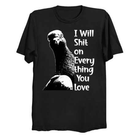 I Will Shit on Everything You Love T-Shirt: Humorous Pigeon Tee tiny thumbnail