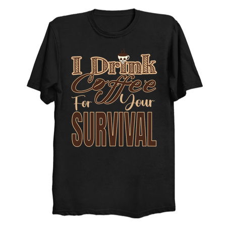 I Drink Coffee for Your Survival T-Shirt: Humorous Coffee Lover Tee tiny thumbnail