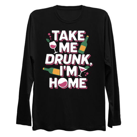 Take Me Drunk I'm Home - Funny Alcohol Design tiny thumbnail