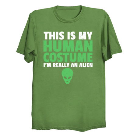 THIS IS MY HUMAN COSTUME, I AM REALLY AN ALIEN tiny thumbnail