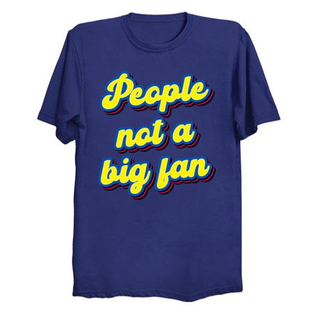 People Not A Big Fan - Funny Sarcasm tiny thumbnail