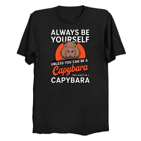 Always be yourself unless you can be a capybara then always be a capybara tiny thumbnail