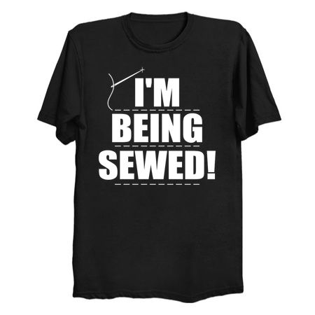 I'm Being Sewed Funny Clever Pun Slogan tiny thumbnail