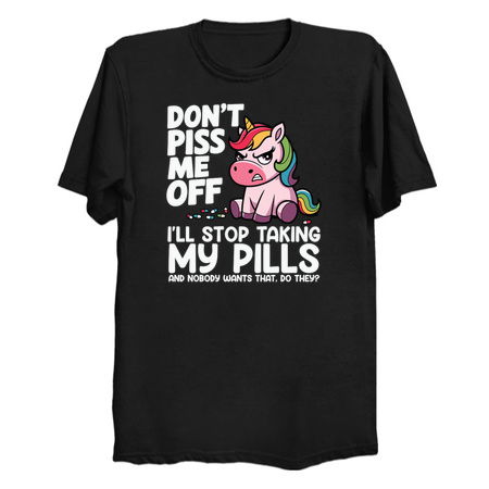 Don't piss me off, I'll stop taking my pills, and nobody wants that, do they? tiny thumbnail