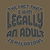 Legally An Adult - Funny Adulting tiny thumbnail