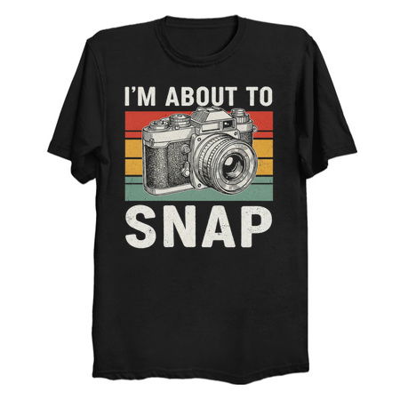I'm About to Snap Funny Camera Design tiny thumbnail