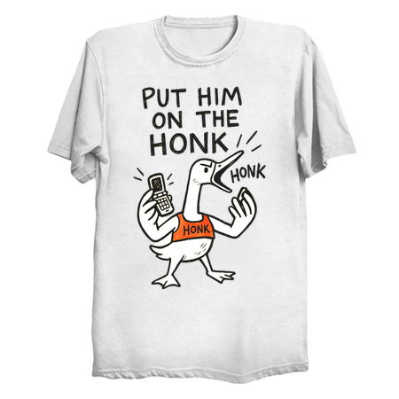 Put Him on the Honk – Angry Goose w tiny thumbnail