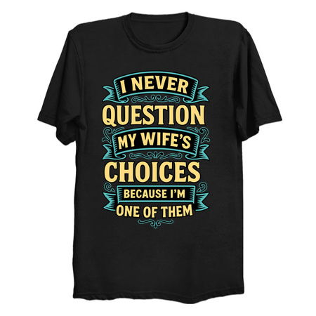 I Never Question My Wife's Choices tiny thumbnail