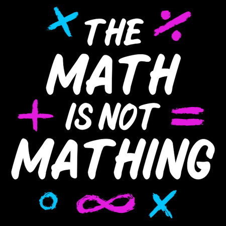 Not Math Text Image The Math Is Not Mathing - NeatoShop