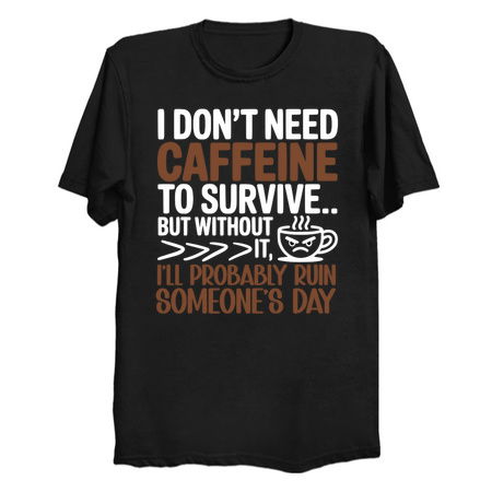 I Don't Need Caffeine Funny Slogan tiny thumbnail