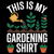 This Is My Gardening Shirt Design tiny thumbnail