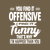 You Find It Offensive I Find It Fun tiny thumbnail