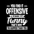 You Find It Offensive I Find It Fun tiny thumbnail