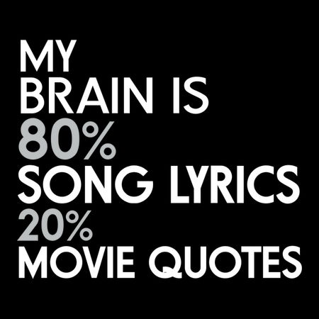 My Brain Is 40% Song Lyrics 40% Movie Quotes NeatoShop Extraordinary Song Lyric Quotes My Brain Is 40% Song Lyrics 40% Movie Quotes NeatoShop Extraordinary Song Lyric Quotes