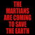 THE MARTIANS ARE COMING TO SAVE THE EARTH tiny thumbnail