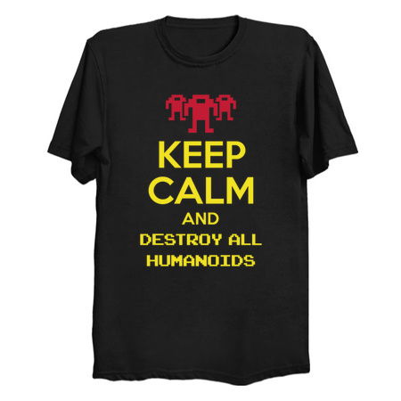 Keep calm and destroy all humanoids III tiny thumbnail