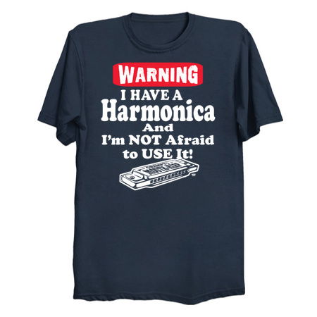 Warning I Have a Harmonica and I'm Not Afraid To Use tiny thumbnail