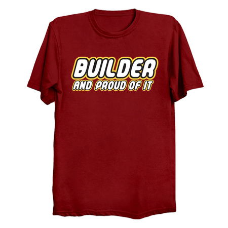 Brick Builder and Proud of It T-Shirts