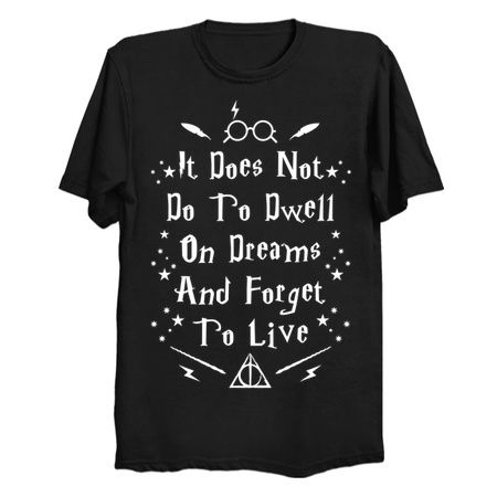 I Does Not Do Well To Dwell On Dreams And Forget To Live tiny thumbnail