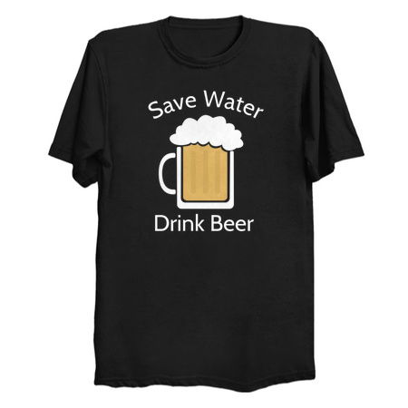 Save water drink beer funny alcohol joke - NeatoShop