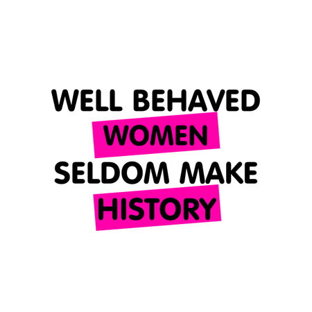 Image result for well behaved women seldom make history