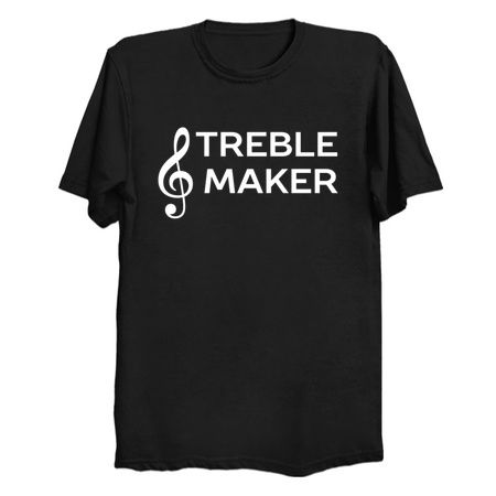 I'm A Treble Maker - NeatoShop