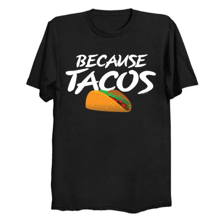 Because Tacos - NeatoShop