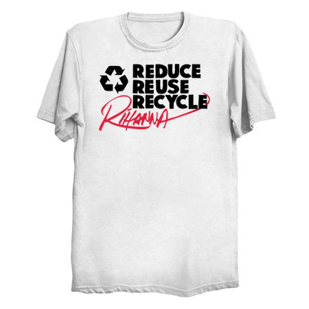 Reduce Reuse Recycle Rihanna (black) - NeatoShop