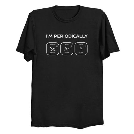 I'm periodically scary funny science - NeatoShop