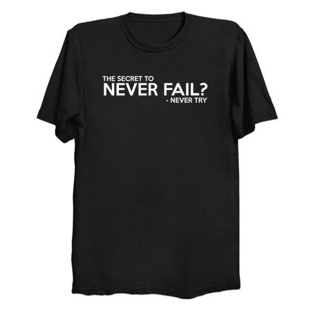 Secret Fail The Secret To Never Fail - NeatoShop
