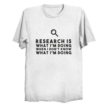 Research is what I'm doing when I don't know what I'm doing tiny thumbnail