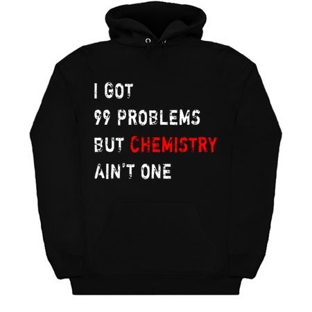 I Got 99 Problems But Chemistry Ain't One tiny thumbnail