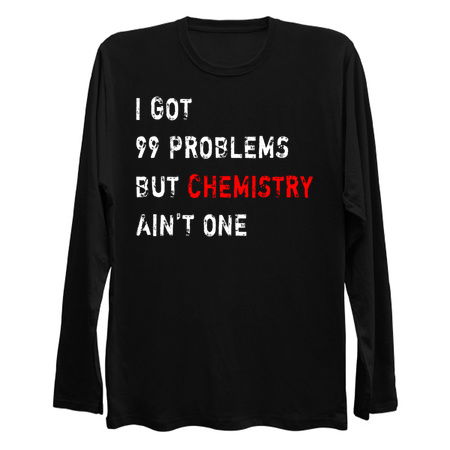 I Got 99 Problems But Chemistry Ain't One tiny thumbnail