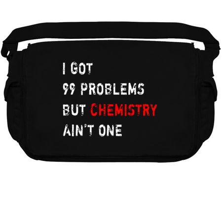 I Got 99 Problems But Chemistry Ain't One tiny thumbnail