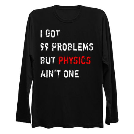 I Got 99 Problems But Physics Ain't One tiny thumbnail