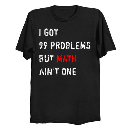 I Got 99 Problems But Math Ain't One tiny thumbnail