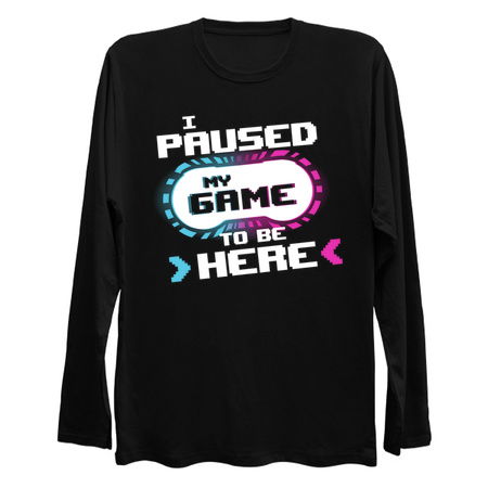 I Paused my Game to be Here Funny Gamer Video Game tiny thumbnail