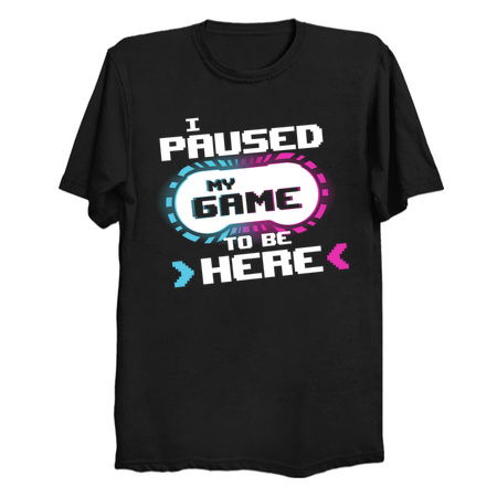 I Paused my Game to be Here Funny Gamer Video Game tiny thumbnail
